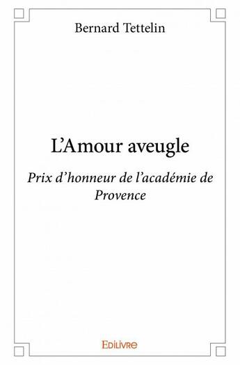 Couverture du livre « L'amour aveugle » de Bernard Tettelin aux éditions Edilivre