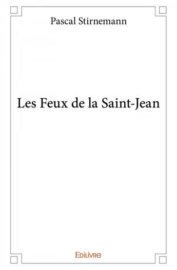 Couverture du livre « Les feux de la Saint-Jean » de Pascal Stirnemann aux éditions Edilivre