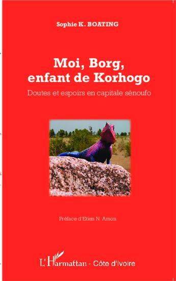 Couverture du livre « Moi, Borg, enfant de Korhogo ; doutes et espoirs en capitale sénoufo » de Boating Sophie K aux éditions L'harmattan