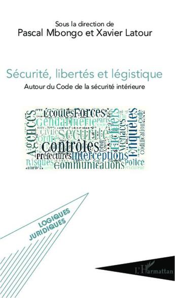 Couverture du livre « Sécurité, libertés et légistique ; autour du Code de la sécurité intérieure » de Mbongo Pascal/Latour aux éditions L'harmattan