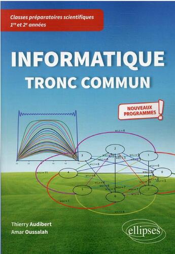 Couverture du livre « Informatique tronc commun ; CPGE 1re et 2e années nouveaux programmes » de Thierry Audibert et Amar Oussalah aux éditions Ellipses