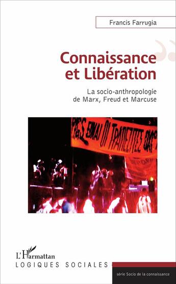 Couverture du livre « Connaissance et libération ; la socio-anthropologie de Marx, Freud et Marcuse » de Francis Farrugia aux éditions L'harmattan