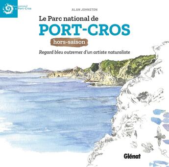 Couverture du livre « Le Parc national de Port-Cros hors saison : Regard bleu outremer d'un artiste naturaliste » de Alan Johnston aux éditions Glenat