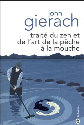 Couverture du livre « Traité du zen et de l'art de la pêche à la mouche » de John Gierach aux éditions Gallmeister