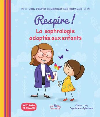 Couverture du livre « Respire ! la sophrologie adaptée aux enfants » de Claire Lucq et Sophie Van Ophalvens aux éditions Ctp Rue Des Enfants