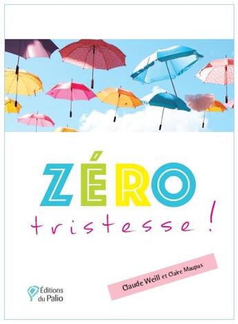 Couverture du livre « Zéro tristesse » de Claude Weill et Claire Maupas aux éditions Du Palio