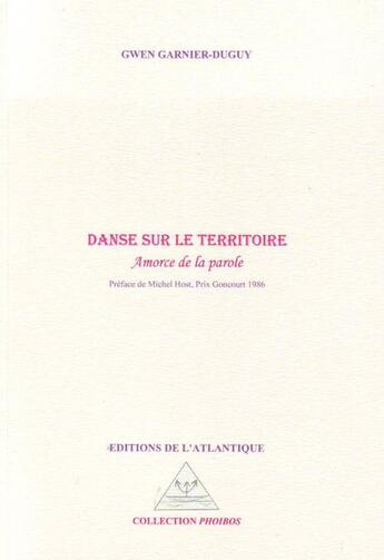 Couverture du livre « Danse sur le territoire ; amorce de la parole » de Gwen Garnier-Duguy aux éditions Editions De L'atlantique