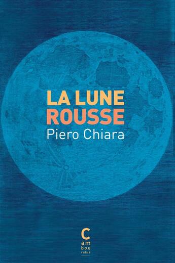 Couverture du livre « La lune rousse » de Piero Chiara aux éditions Cambourakis