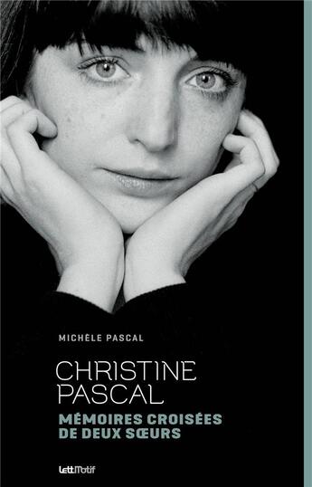 Couverture du livre « Christine Pascal, mémoires croisées de deux soeurs » de Michele Pascal aux éditions Lettmotif