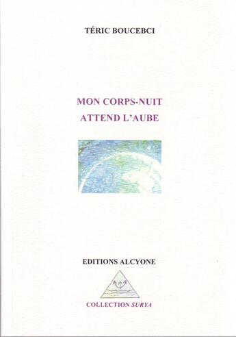 Couverture du livre « Mon corps-nuit attend l'aube » de Teric Boucebci aux éditions Alcyone