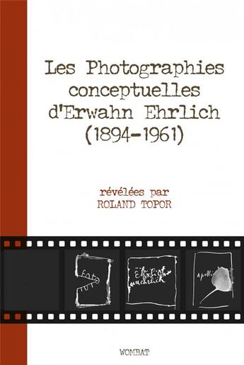 Couverture du livre « Les photographies conceptuelles d'Erwahn Ehrlich (1894-1961) révélées par Roland Topor » de Roland Topor aux éditions Wombat