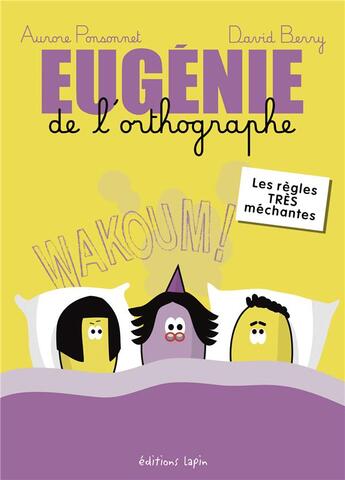 Couverture du livre « Eugénie de l'orthographe : Les règles TRÈS méchantes » de Aurore Ponsonnet et David Berry aux éditions Lapin