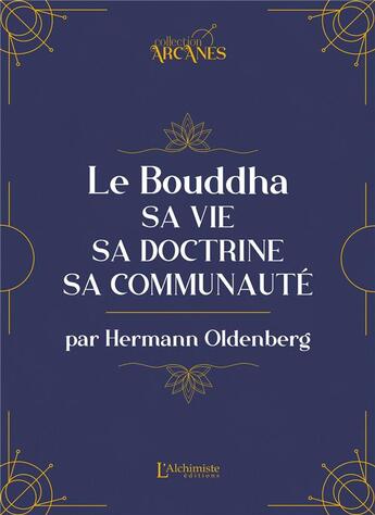 Couverture du livre « Le Bouddha : sa vie, sa doctrine, sa communauté » de Hermann Oldenberg aux éditions L'alchimiste