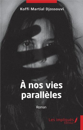 Couverture du livre « À nos vies parallèles » de Koffi Martial Djossouvi aux éditions Les Impliques