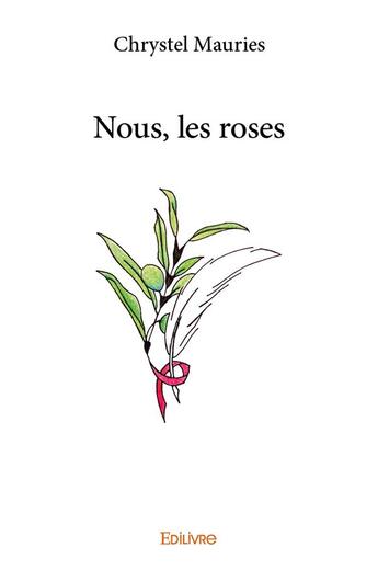 Couverture du livre « Nous, les roses » de Chrystel Mauries aux éditions Edilivre