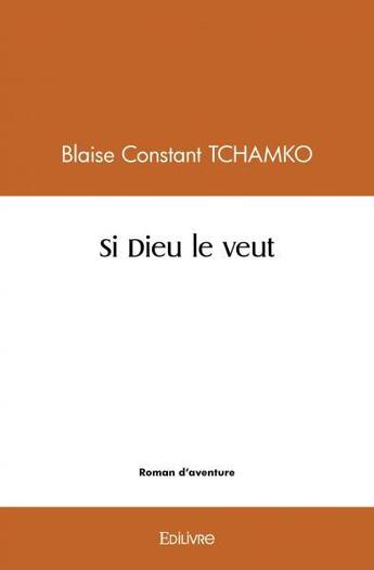 Couverture du livre « Si dieu le veut » de Tchamko B C. aux éditions Edilivre