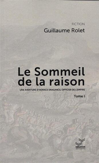 Couverture du livre « Le sommeil de la raison : Une aventure d'Horace Dragance, officier de l'empire Tome 1 » de Guillaume Rolet aux éditions Vibration