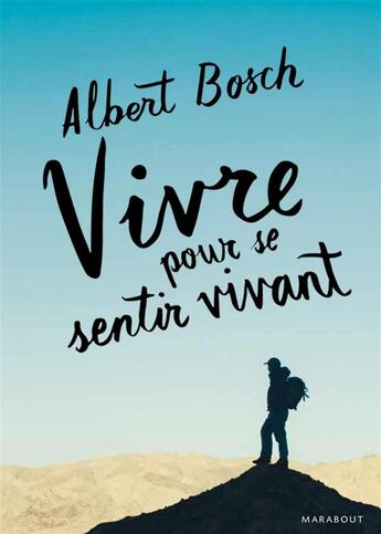 Couverture du livre « Vivre pour se sentir vivant ; un hymne à la liberté » de Albert Bosch aux éditions Marabout