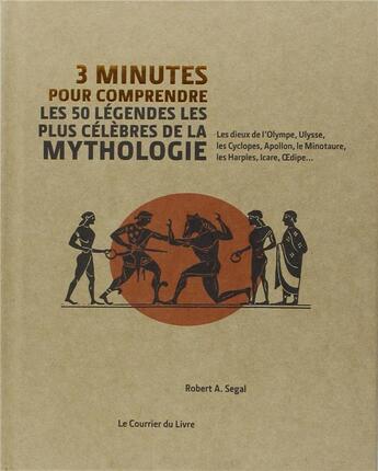 Couverture du livre « 3 minutes pour comprendre ; les 50 légendes les plus célèbres de la mythologie ; les dieux de l'Olympe, Ulysse, les Cyclopes, Apollon, le Minotaure, les Harpies, Icare, Oedipe... » de Robert A. Segal aux éditions Courrier Du Livre