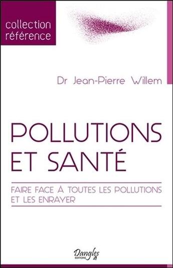 Couverture du livre « Pollutions et santé ; faire face à toutes les pollutions et les enrayer » de Jean-Pierre Willem aux éditions Dangles