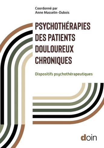 Couverture du livre « Psychothérapies des patients douloureux chroniques : Dispositifs psychothérapeutiques » de Anne Masselin-Dubois aux éditions Doin