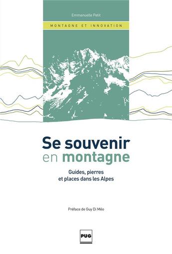 Couverture du livre « Se souvenir en montagne ; guides, pierres et places dans les Alpes » de Emmanuelle Petit aux éditions Pu De Grenoble