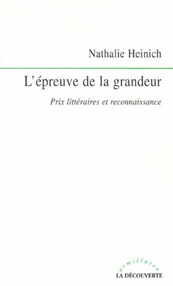 Couverture du livre « L'épreuve de la grandeur ; prix littéraires et reconnaissance » de Nathalie Heinich aux éditions La Decouverte