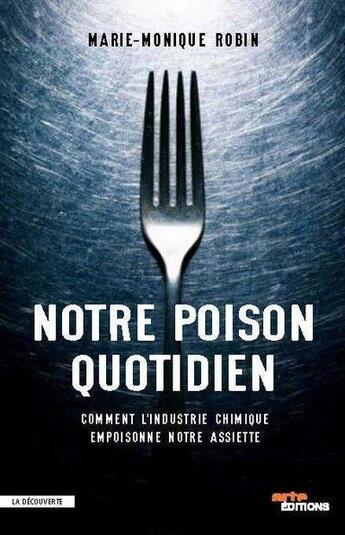 Couverture du livre « Notre poison quotidien ; comment l'industrie chimique empoisonne notre assiette » de Marie-Monique Robin aux éditions La Decouverte