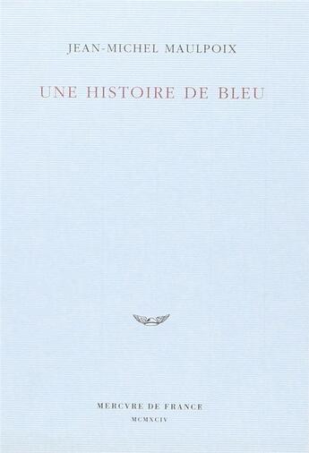 Couverture du livre « Une histoire de bleu » de Jean-Michel Maulpoix aux éditions Mercure De France