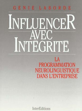 Couverture du livre « Influencer avec intégrité ; la programmation neuro-linguistique dans l'entreprise » de Christian Laborde et Francois Paul-Cavallier aux éditions Intereditions