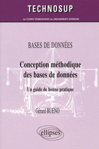 Couverture du livre « Conception méthodique des bases de données ; un guide de bonne pratique » de Gerard Bueno aux éditions Ellipses