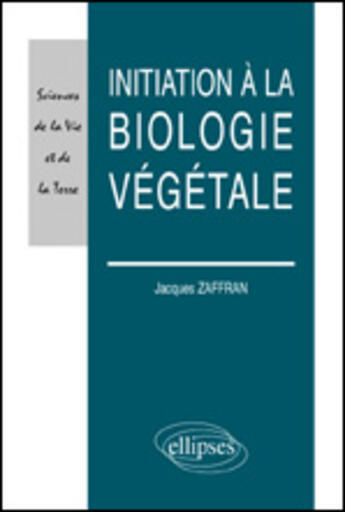 Couverture du livre « Initiation a la biologie vegetale » de Zaffran Jacques aux éditions Ellipses