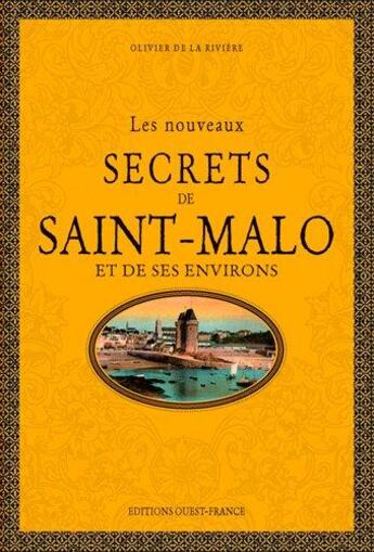 Couverture du livre « Les nouveaux secrets de Saint-Malo et de ses environs » de Olivier De La Riviere aux éditions Ouest France