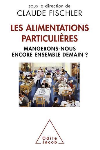 Couverture du livre « Les alimentations particulières ; mangerons-nous encore ensemble demain ? » de Claude Fischler aux éditions Odile Jacob