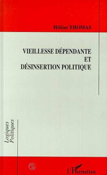 Couverture du livre « Vieillesse dependante et desinsertion politique » de Helene Thomas aux éditions L'harmattan