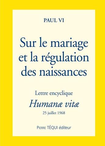 Couverture du livre « Sur le mariage et la régulation des naissances ; humanae vitae » de Paul Vi aux éditions Tequi