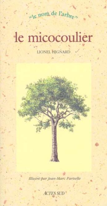 Couverture du livre « Micocoulier (le) - le nom de l'arbre » de Hignard Lionel aux éditions Actes Sud