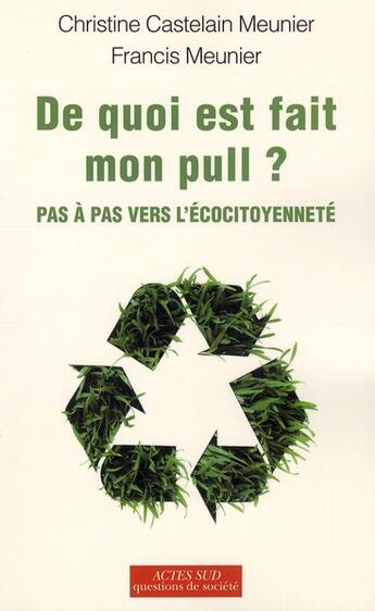 Couverture du livre « De quoi est fait mon pull ? pas à pas vers l'écocitoyenneté » de Christine Castelain-Meunier et Francis Meunier aux éditions Actes Sud