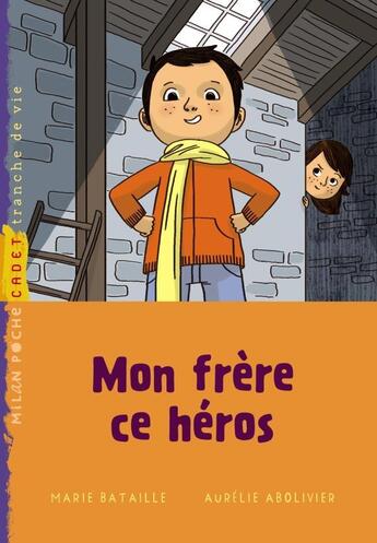 Couverture du livre « Mon frère, ce héros » de Aurelie Abolivier et Marie Bataille aux éditions Milan