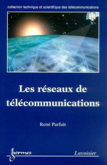 Couverture du livre « Les réseaux de télécommunications » de René Parfait aux éditions Hermes Science Publications