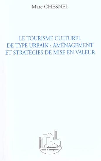 Couverture du livre « Le tourisme culturel de type urbain : amenagement et strateg » de Marc Chesnel aux éditions L'harmattan