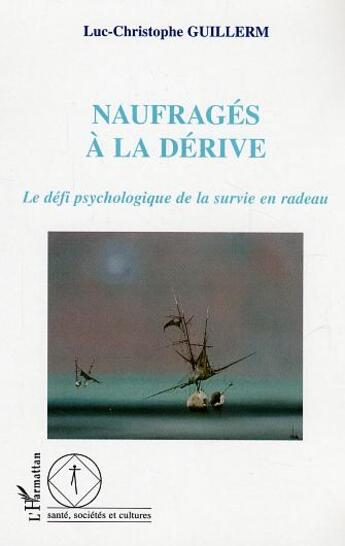 Couverture du livre « Naufrages a la derive - le defi psychologique de la survie en radeau » de Guillerm L-C. aux éditions L'harmattan