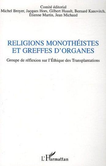 Couverture du livre « Religions monotheistes et greffes d'organes - groupe de reflexion sur l'ethique des transplantations » de Michaud/Martin/Hors aux éditions L'harmattan