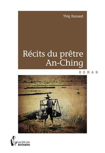 Couverture du livre « Récits du prêtre An-Ching » de Ying Dussaut aux éditions Societe Des Ecrivains