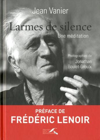 Couverture du livre « Larmes de silence » de Jean Vanier et Jonathan Boulet-Groulx aux éditions Presses De La Renaissance