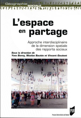 Couverture du livre « L'espace en partage ; approche interdisciplinaire de la dimension spatiale des rapports (édition 2017) » de Yves Bonny et Vincent Goueset et Nicolas Bautes aux éditions Pu De Rennes