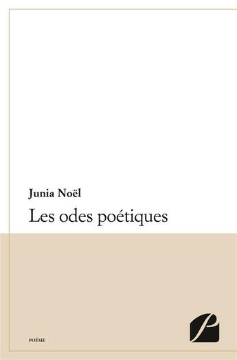 Couverture du livre « Les odes poétiques » de Junia Noel aux éditions Editions Du Panthéon