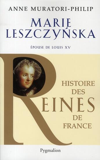 Couverture du livre « Marie Leszczynska ; épouse de Louis XV » de Anne Muratori-Philip aux éditions Pygmalion