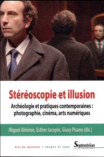 Couverture du livre « Stéréoscopie et illusion ; archéologie et pratiques contemporaines : photographie, cinéma, arts numériques » de Giusy Pisano et Miguel Almiron et Esther Jacopin aux éditions Pu Du Septentrion