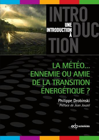 Couverture du livre « Une introduction à : La météo ... Ennemie ou amie de la transition énergétique ? » de Philippe Drobinski aux éditions Edp Sciences